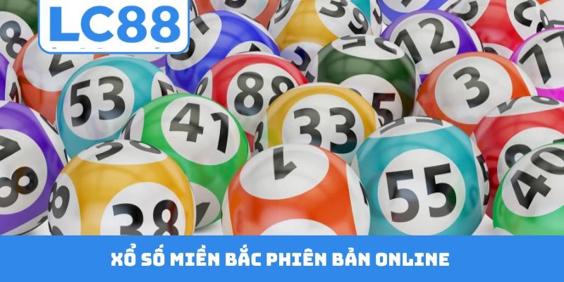 Xổ số miền Bắc phiên bản online chơi mọi lúc mọi nơi