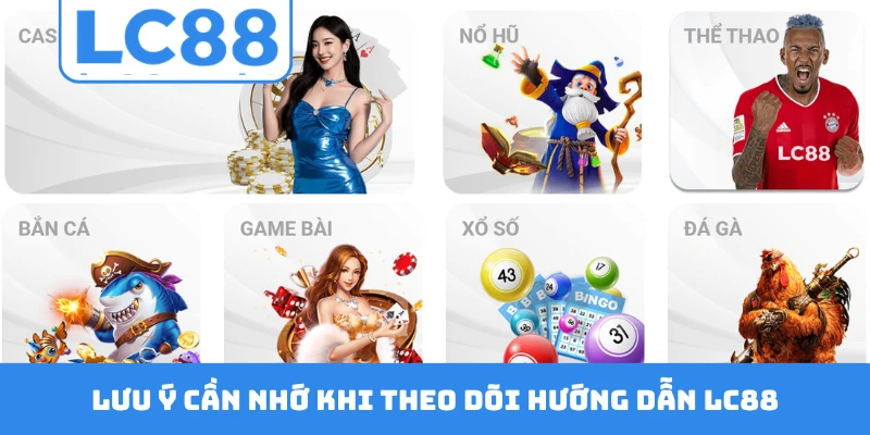 Lưu ý cần nhớ khi theo dõi hướng dẫn LC88